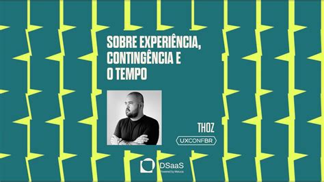 UXConf BR 2023 Thoz Sobre experiência contingência e o tempo YouTube