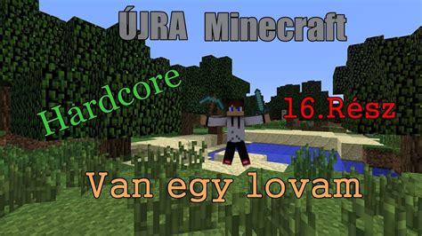 Újra Minecraft Hardcore rész Van egy Lovam YouTube