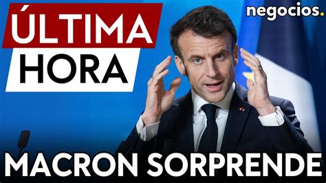 Ltima Hora Macron Sorprende No Dimitir Sea Cu L Sea El Resultado