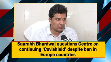 Saurabh Bhardwaj Questions Centre On Continuing ‘covishield Despite Ban In Europe Countries