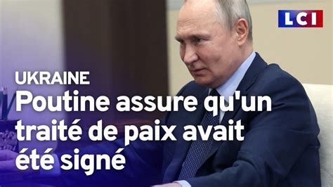 Guerre En Ukraine Poutine Assure Qu Un Trait De Paix Avait T Sign