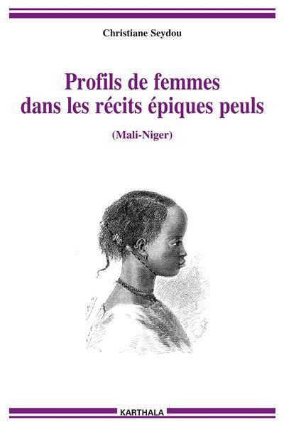 Profils de femmes dans les récits épiques Peuls broché Christiane