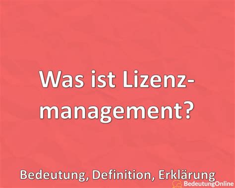 Was Ist Lizenzmanagement Bedeutung Erkl Rung Definition Bedeutung