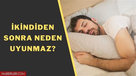 Kindiden Sonra Neden Uyunmaz Kerahat Vakti Ne Zaman Kindiden Sonra