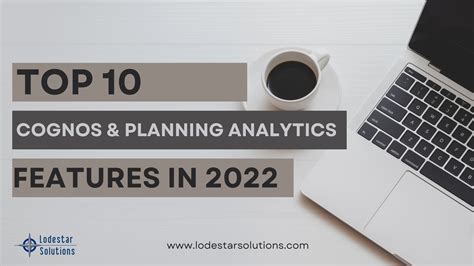 Top Ten Cognos And Planning Analytics Features In 2022 Lodestar Solutions