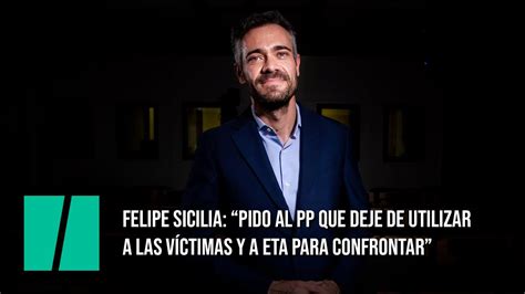 Felipe Sicilia Pido Al Pp Que Deje De Utilizar A Las V Ctimas Y A Eta