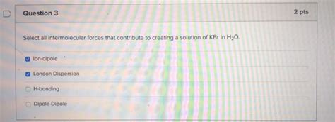 Solved Question Pts Select All Intermolecular Forces Chegg