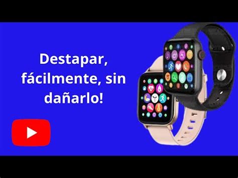 C Mo Destapar Un Reloj Inteligente Tutorial Paso A Paso Iccsi