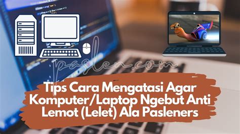 Tips Cara Mengatasi Agar Komputer Laptop Ngebut Anti Lemot Lelet Ala