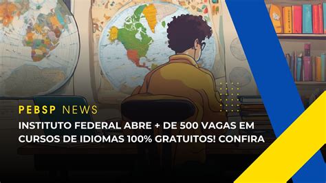 Instituto Federal Abre Mais De 500 Vagas Em Cursos De Idiomas De Espanhol Inglês Ou Francês