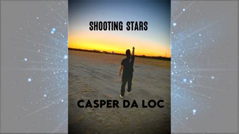 Official Music Video Casper Da Loc Shooting Stars Youtube