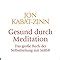 Gesund Durch Meditation Das Gro E Buch Der Selbstheilung Mit Mbsr