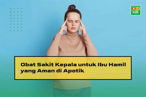 15 Obat Sakit Kepala Untuk Ibu Hamil Yang Aman Di Apotik