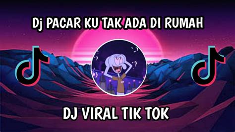 DJ PACAR KU TAK ADA DIRUMAH MALAM MINGGU JADI KELABU VIRAL TIKTOK 2023