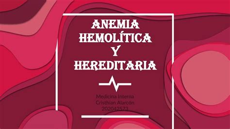 Anemia Hemol Tica Y Hereditaria Alarc N Osorio Cristhian Alfredo Udocz