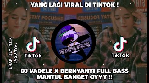 Dj Vadele X Bernyanyi Full Bass Viral Banget Di Fyp Tiktok Youtube