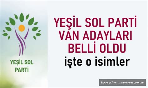 Van Yeşil Sol Parti Aday Listesi Belli Oldu Van Ekspres Van Haber