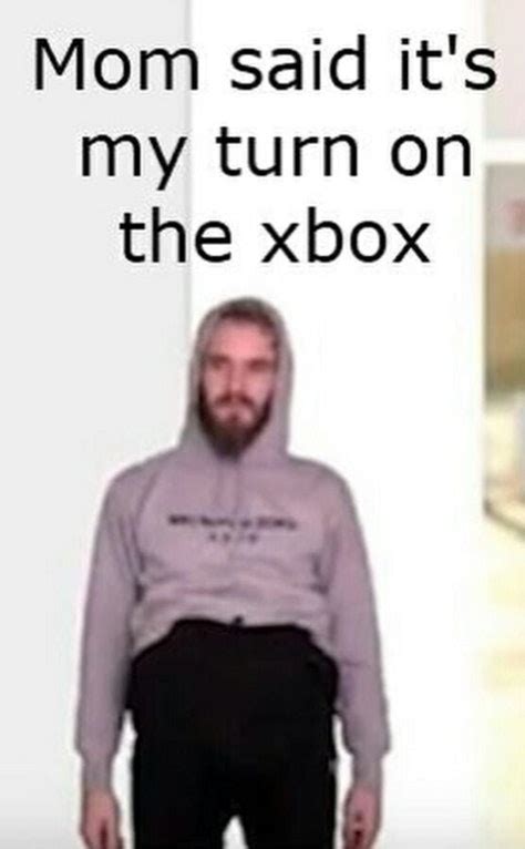 Mom Said It S My Turn On The Xbox R Pewdiepiesubmissions