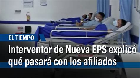 Interventor De La Nueva Eps Explic Qu Pasar Con Los Afiliados El