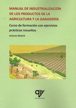 Libro Manual de Industrialización de los Productos de la Agricultura y