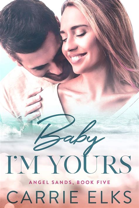 Baby Im Yours Angel Sands Book 5 Ebook Elks Carrie Au