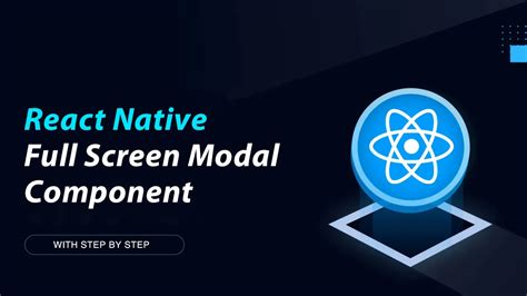 A React Native Component For Displaying Full Screen Modals