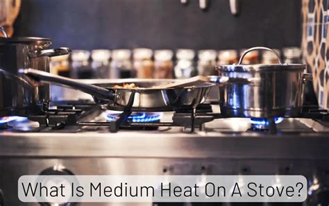 What Is Medium Heat On A Stove [ideal Cooking Speed]