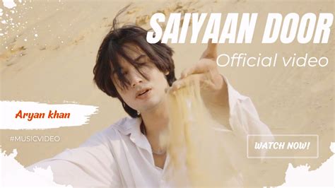 Aryan Khan Saiyaan Door Official Video Youtube