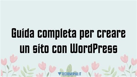 Guida Completa Per Creare Un Sito Con Wordpress