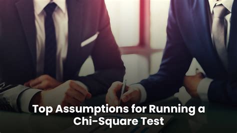 Learn The Ways Of Assumptions To Run A Chi Square Test