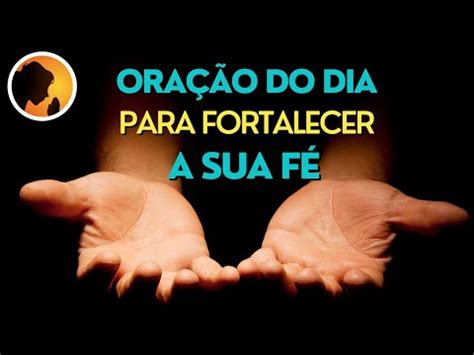 Ora O Da Manh Ora O Do Dia Para Fortalecer A Sua F