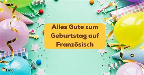 Alles Gute zum Geburtstag auf Französisch 19 Gratulationen du