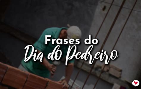 Frases Do Dia Do Pedreiro De Dezembro Amor Frases