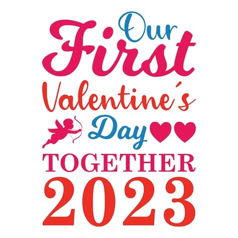 Premium Vector Our First Valentines Day Together 2023 T Shirt Design