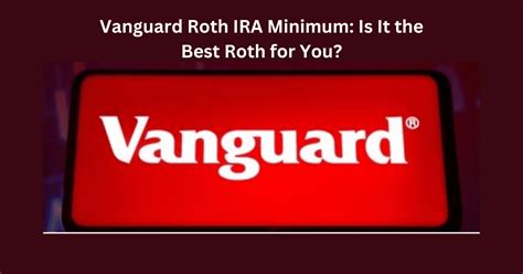 Vanguard Roth IRA Minimum: Is It the Best Roth for You?