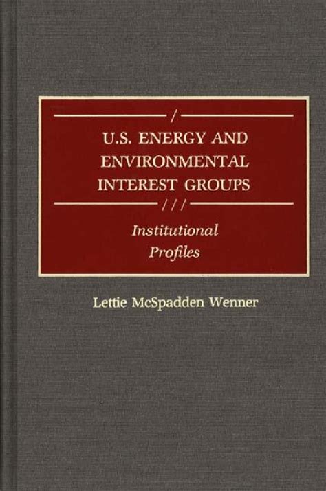 U S Energy And Environmental Interest Groups Institutional Profiles • Abc Clio