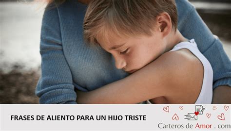 Frases De Aliento Para Un Hijo Triste Cartas De Amor