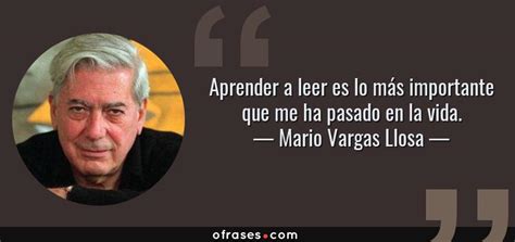 Mario Vargas Llosa Aprender a leer es lo más importante que me ha