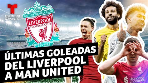 Las últimas tres goleadas del Liverpool sobre el Manchester United