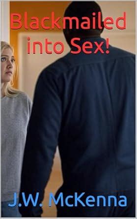 Blackmailed Into Sex Kindle Edition By McKenna J W Literature Fiction Kindle EBooks