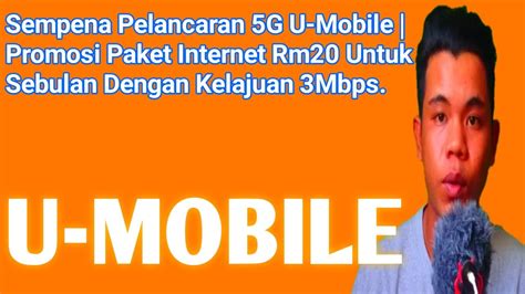 Sempena Pelancaran 5G U Mobile Promosi Paket Internet Rm20 Untuk