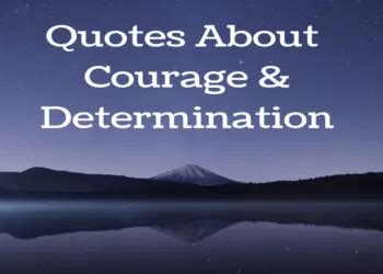 Quotes About Courage And Determination That You Need To Read