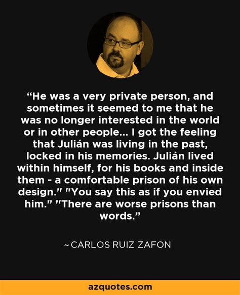 Carlos Ruiz Zafon Quote He Was A Very Private Person And Sometimes It