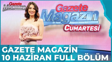 Gazete Magazin 10 Haziran Tüm Bölüm YouTube