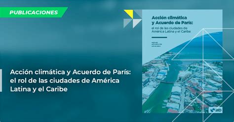 Acción climática y Acuerdo de París el rol de las ciudades de América Latina y el Caribe