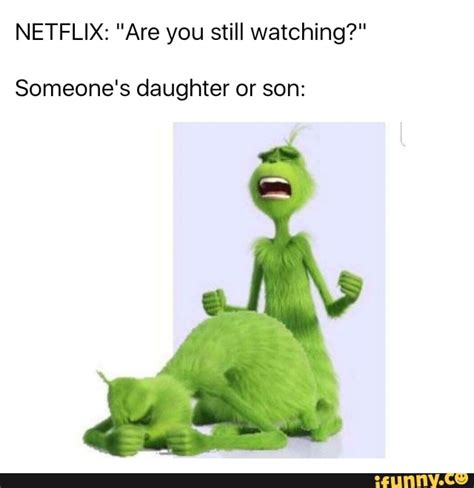 NETFLIX Are You Still Watching Someone S Daughter Or Son IFunny