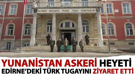 Yunanistan Askeri Heyeti Edirnedeki T Rk Tugay N Ziyaret Etti