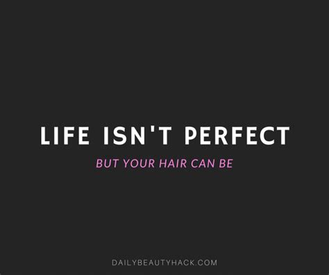 Life Isnt Perfect But Your Hair Can Be Beauty Quote Beauty Quotes