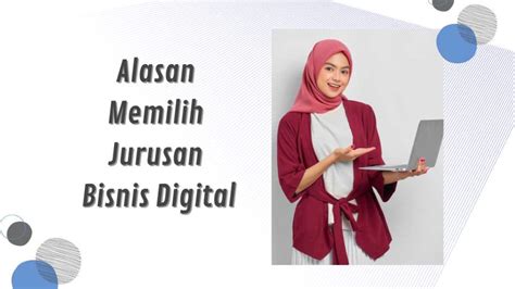 Alasan Memilih Jurusan Bisnis Digital Adalah Pilihan Tepat