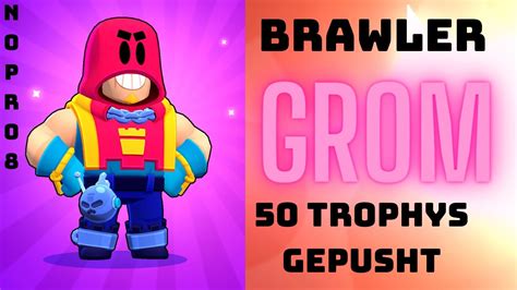 BRAWL STARS BRAWLER GROM FREIGESCHALTET UND AUF 50 TROPHYS GEPUSHT